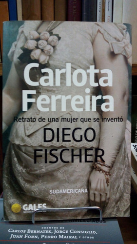 Fischer-carlota Ferreira.retrato De Una Mujer Que Se Inventó