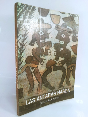 Las Antaras Nasca: Historia Y Análisis - César Bolaños