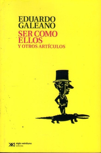 Libro: Ser Como Ellos Y Otros Artículos / Eduardo Galeano