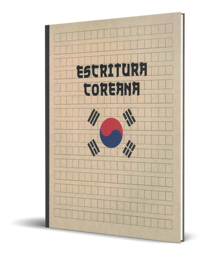 CUADERNO PRÁCTICA CALIGRAFÍA CARACTERES COREANOS, de Eastern Lettering. Editorial Independently Published, tapa blanda en español, 2019