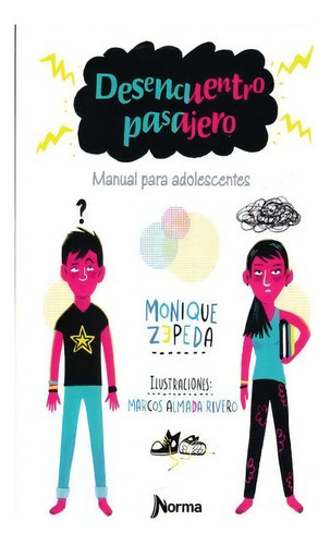 Desencuentro Pasajero. Manual Para Adolescentes, De Monique Zepeda / Marcos Almada Rivero. Editorial Norma Ediciones, Edición 1 En Español, 2016
