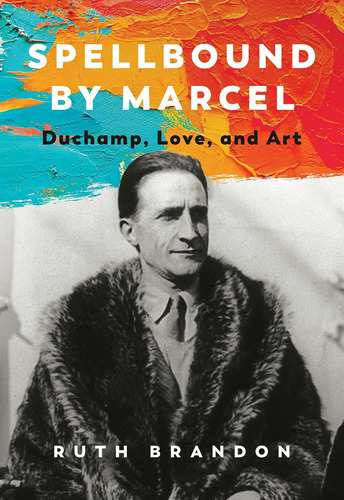 Libro:  Spellbound By Marcel: Duchamp, Love, And Art