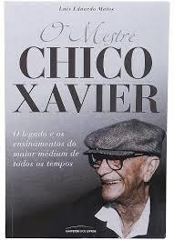 O Mestre Chico Xavier Luis Eduardo Matos