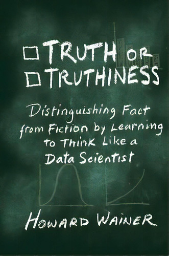 Truth Or Truthiness : Distinguishing Fact From Fiction By Learning To Think Like A Data Scientist, De Howard Wainer. Editorial Cambridge University Press, Tapa Dura En Inglés