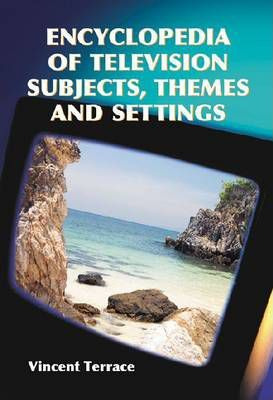 Encyclopedia Of Television Subjects, Themes And Settings ...