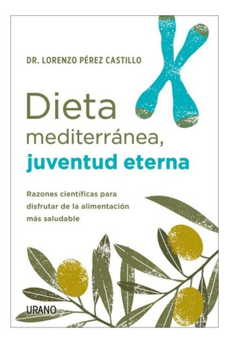 Dieta Mediterranea, Juventud Eterna:  Aplica, De Perez Castillo, Lorenzo. Editorial Urano, Tapa Blanda En Español