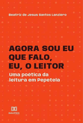 Agora Sou Eu Que Falo, Eu, O Leitor, De Beatriz De Jesus Santos Lanziero. Editorial Editora Dialetica, Tapa Blanda En Portuguese