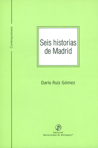 Seis Historias De Madrid, De Darío Ruiz Gómez. Editorial U. De Antioquia, Tapa Blanda, Edición 2017 En Español