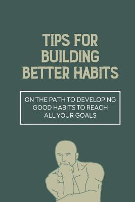 Libro Tips For Building Better Habits : On The Path To De...