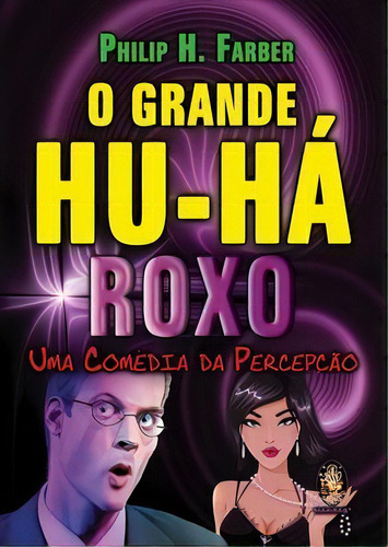 O Grande Hu-há Roxo: Uma Comédia Da Percepção, De Farber, Philip H.. Editora Madras, Capa Mole Em Português