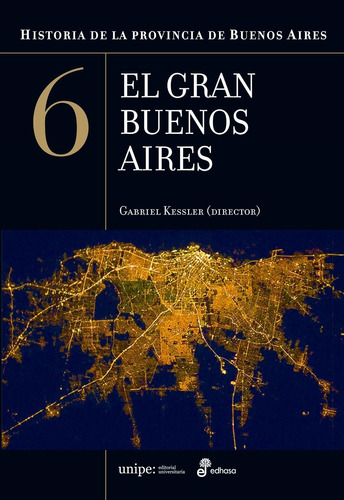 Historia De La Pcia.de Bs.as. 6 El Gran Bs.as. Gabriel Kessl