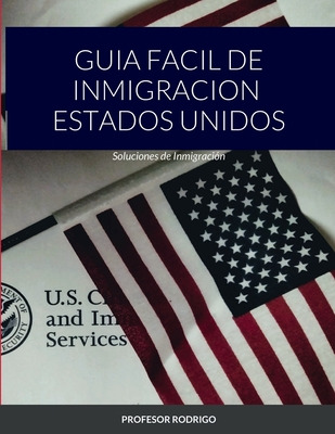 Libro Guia Facil De Inmigracion Estados Unidos: Solucione...