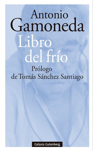Libro Del Frio, De Gamoneda, Antonio. Editorial Galaxia Gutenberg, S.l., Tapa Blanda En Español
