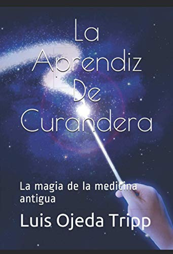 La Aprendiz De Curandera: La Magia De La Medicina Antigua