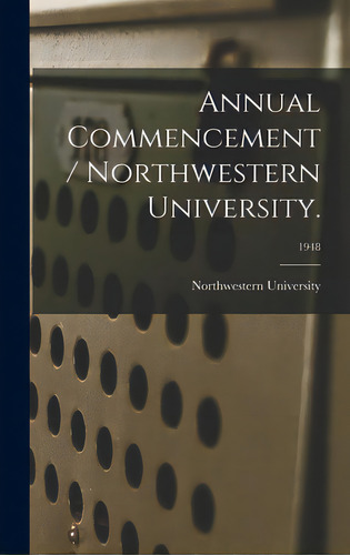 Annual Commencement / Northwestern University.; 1948, De Northwestern University (evanston, Il. Editorial Hassell Street Pr, Tapa Dura En Inglés