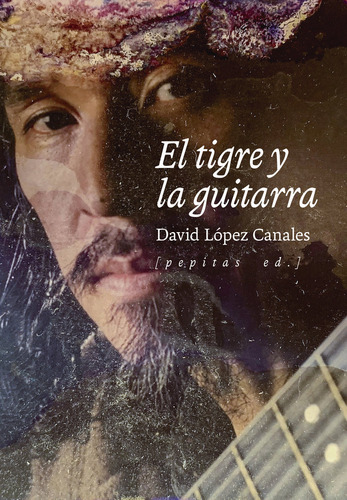 El Tigre Y La Guitarra, De Lopez Canales, David. Editorial Pepitas De Calabaza, Tapa Blanda En Español