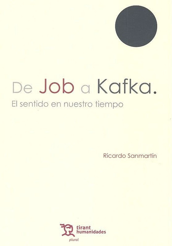 De Job A Kafka . El Sentido En Nuestro Tiempo, De Sanmartín Arce, Ricardo. Editorial Tirant Humanidades, Tapa Blanda En Español