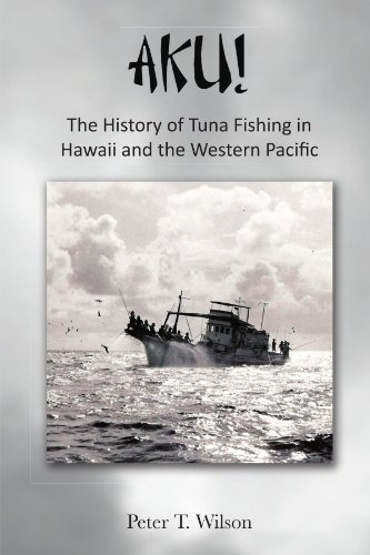 Aku! The History Of Tuna Fishing In Hawaii And The Western P