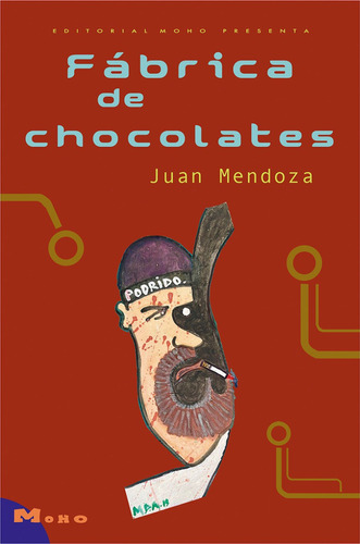Libro Fábrica De Chocolates. Novela. Juan Mendoza. Ed. Moho