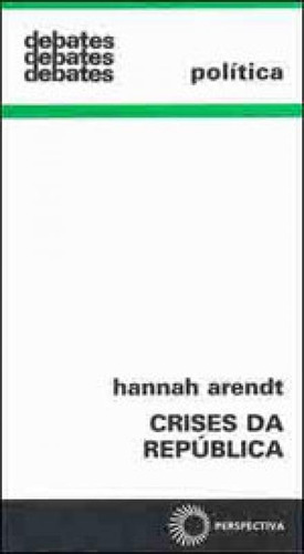 Crises Da República, De Arendt, Hannah. Editora Perspectiva, Capa Mole, Edição 2ª Edição - 2008 Em Português