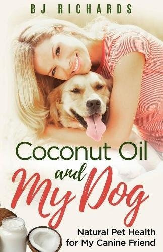 Coconut Oil And My Dog Natural Pet Health For My Canine Frie