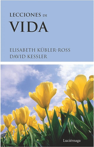 Lecciones De Vida.. - Elisabeth Kubler-ross