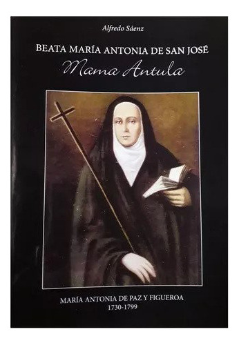 Beata Maria Antonia De San Jose, Mamá Antula - Alfredo Sáenz