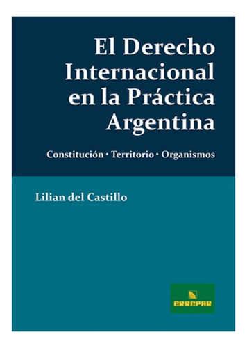 El Derecho Internacional En La Practica Argentina - Del Cast