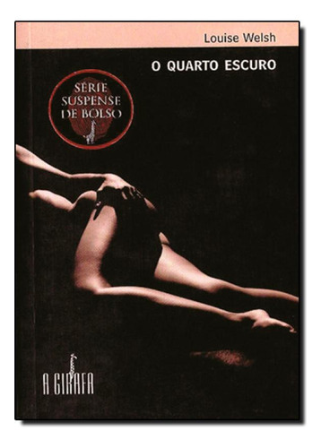 Quarto Escuro, O - Coleção Suspense de Bolso, de Louise Welsh. Editora GIRAFA - ESCRITURAS, capa mole em português