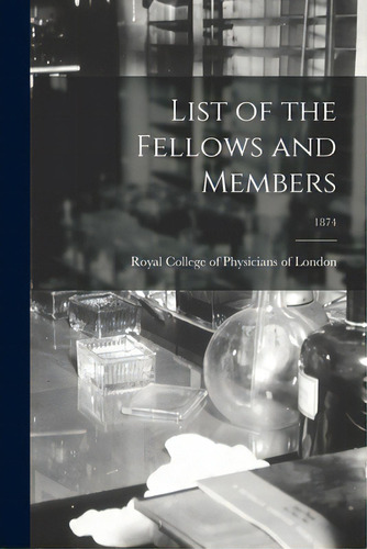 List Of The Fellows And Members; 1874, De Royal College Of Physicians Of London. Editorial Legare Street Pr, Tapa Blanda En Inglés