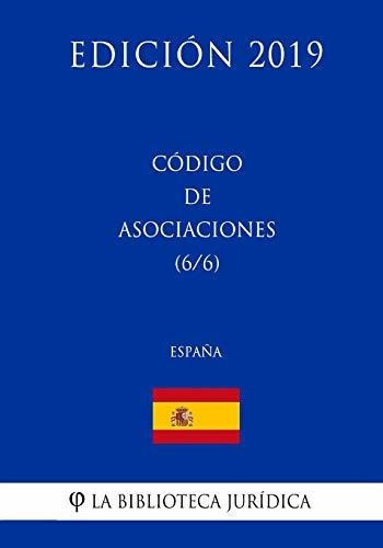 Codigo de Asociaciones (6/6) (Espana) (Edicion 2019), de La Biblioteca Juridica. Editorial CreateSpace Independent Publishing Platform, tapa blanda en español, 2018