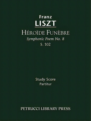 H Ro De Fun Bre (symphonic Poem No.8), S.102, De Franz Liszt. Editorial Petrucci Library Press, Tapa Blanda En Inglés