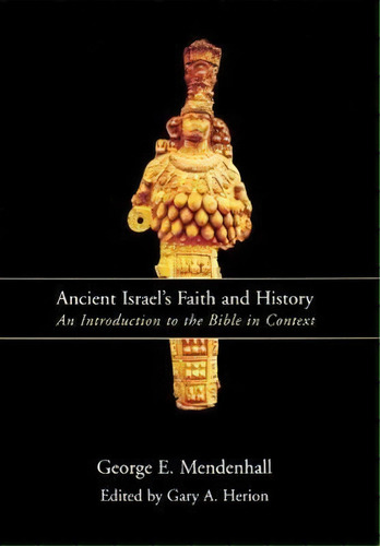 Ancient Israel's Faith And History, De George E. Mendenhall. Editorial Westminster John Knox Press U S, Tapa Blanda En Inglés
