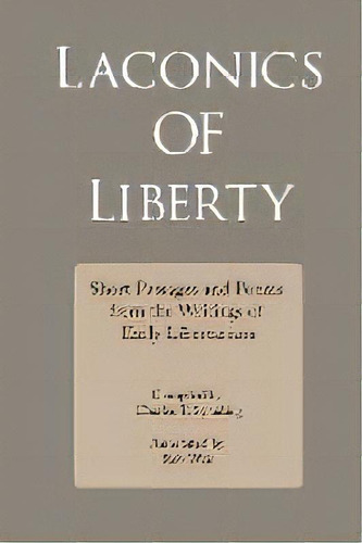 Laconics Of Liberty : Short Passages And Poems From The Writings Of Early Libertarians, De Charles T Sprading. Editorial Antic Press, Tapa Blanda En Inglés