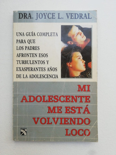 Mi Adolescente Me Esta Volviendo Loco, Dra. Joyce Vedral