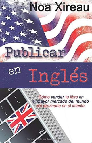 Libro: Publicar En Inglés: Cómo Vender Tu Libro En El Mayor