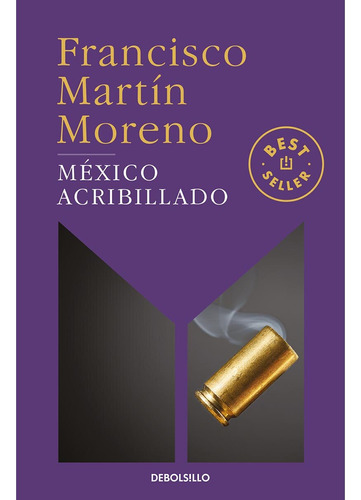 Libro México Acribillado De Francisco Martín Moreno