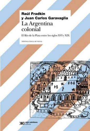 Libro La Argentina Colonial - Fradkin Garavaglia