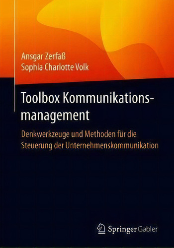 Toolbox Kommunikationsmanagement : Denkwerkzeuge Und Methoden Fur Die Steuerung Der Unternehmensk..., De Ansgar Zerfaß. Editorial Springer Gabler, Tapa Blanda En Alemán
