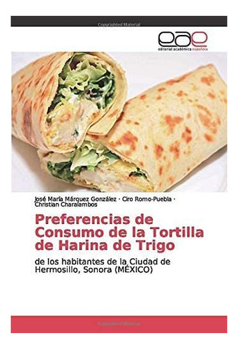 Libro: Preferencias De Consumo De La Tortilla De Harina De