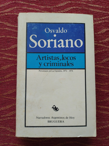 Artistas, Locos Y Criminales. Osvaldo Soriano.