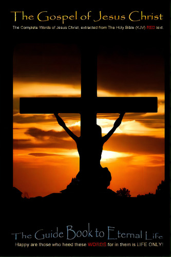 The Gospel Of Jesus Christ: The Complete Words Of Jesus Christ, Extracted From The Holy Bible (kjv), De Edwards, Brian L.. Editorial Createspace, Tapa Blanda En Inglés