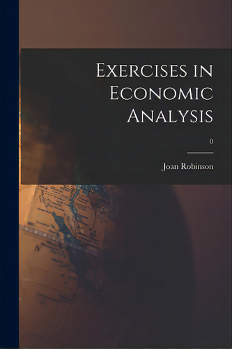 Exercises In Economic Analysis; 0, De Robinson, Joan 1903-1983. Editorial Hassell Street Pr, Tapa Blanda En Inglés