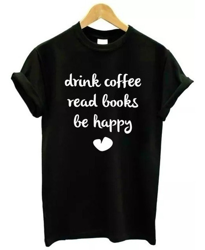 Camiseta T-shirt Tomar Café Ler Livros Ser Feliz Frase Inglê