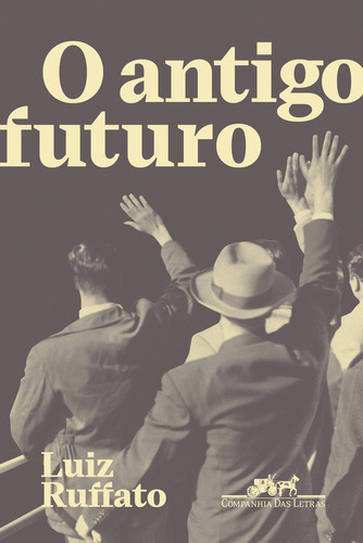 O Antigo Futuro, De Luiz Ruffato. Editora Companhia Das Letras, Capa Mole Em Português, 2022