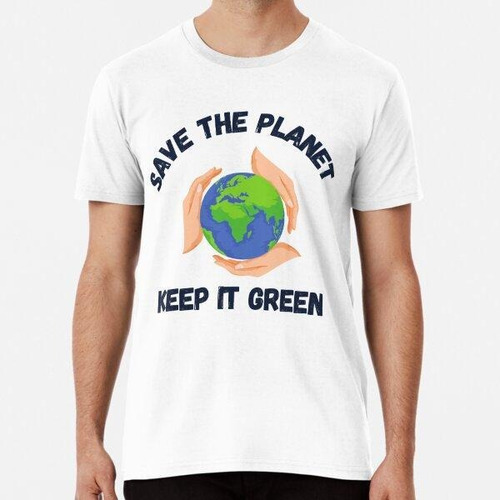 Remera Copy Of Save The Planet Keep It Green, Save The Plane