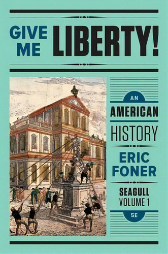 Give Me Liberty! : An American History, De Eric Foner. Editorial Ww Norton & Co En Inglés