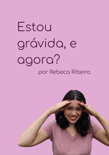 Estou Grávida, E Agora?, De Rebeca Ribeiro