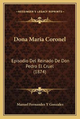 Libro Dona Maria Coronel : Episodio Del Reinado De Don Pe...