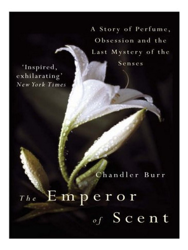 The Emperor Of Scent - Chandler Burr. Eb03